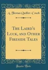 The Laird's Luck, and Other Fireside Tales (Classic Reprint)
