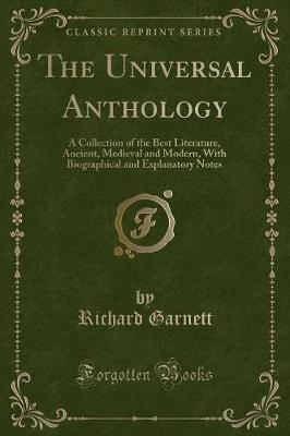 The Universal Anthology: A Collection of the Best Literature, Ancient, Medieval and Modern, With Biographical and Explanatory Notes (Classic Reprint)