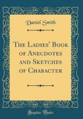 The Ladies' Book of Anecdotes and Sketches of Character (Classic Reprint)