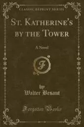 St. Katherine's by the Tower: A Novel (Classic Reprint)