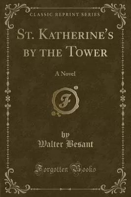 St. Katherine's by the Tower: A Novel (Classic Reprint)