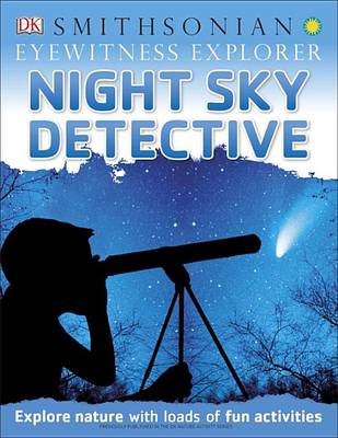 Eyewitness Explorer: Night Sky Detective: Explore Nature with Loads of Fun Activities