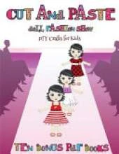 DIY Crafts for Kids (Cut and Paste Doll Fashion Show): Dress your own cut and paste dolls. This book is designed to improve hand-eye coordination, develop fine and gross motor control, develop visuo-spatial skills, and to help children sustain attention.