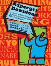 Asperger Download: A Guide to Help Teenage Males with Asperger Syndrome Trouble-Shoot Life's Challenges