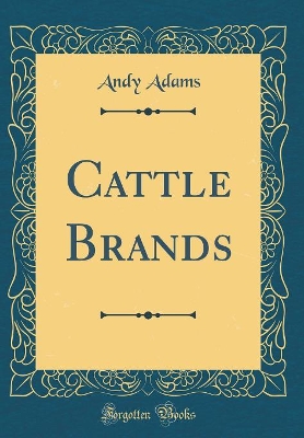 Cattle Brands (Classic Reprint)