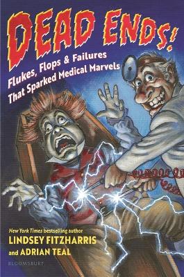 Dead Ends!: Flukes, Flops & Failures That Sparked Medical Marvels