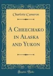 A Cheechako in Alaska and Yukon (Classic Reprint)
