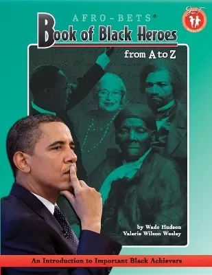 Afro-bets Book of Black Heroes from A. to Z.: An Introduction to Important Black Achievers