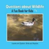 Questions about Wildlife: Insects and Spiders, Birds and Reptiles