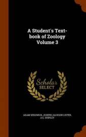 A Student's Text-Book of Zoology Volume 3