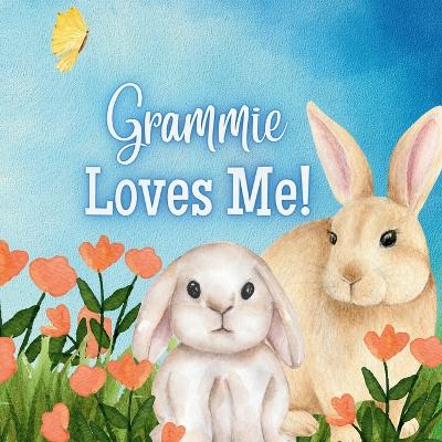 Grammie Loves Me: A Rhyming Story about Grammie and Her Love
