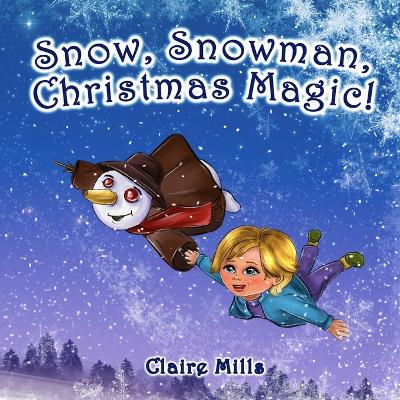 Snow, Snowman, Christmas Magic!: The Amazing Story on Christmas Eve for Kids Ages 3-6