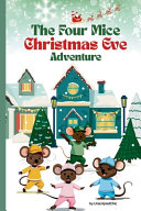 The Four Mice Christmas Eve Adventure: A Children's Story: Who Are Santa's Helpers? - A fun-filled holiday adventure with a heartwarming twist -1st Level Readers