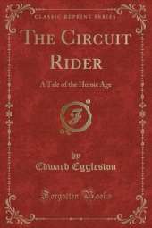 The Circuit Rider: A Tale of the Heroic Age (Classic Reprint)