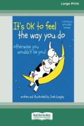 It's OK to Feel the Way you Do: otherwise you wouldn't be you!