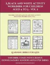 Learning Books for Kids (A black and white activity workbook for children aged 4 to 5 - Vol 2): This book contains 50 black and white activity sheets for children aged 4 to 5