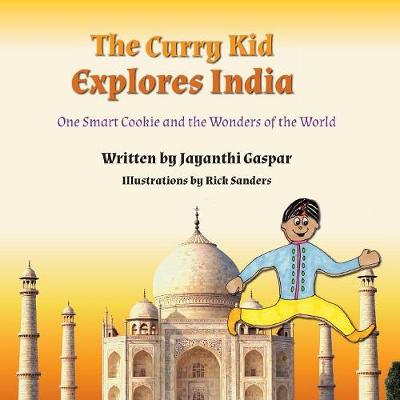 The Curry Kid Explores India: One Smart Cookie and the Wonders of the World
