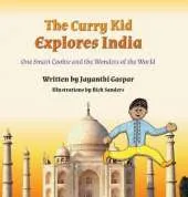 The Curry Kid Explores India: One Smart Cookie and the Wonders of the World