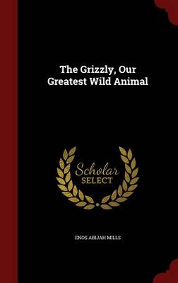 The Grizzly: Our Greatest Wild Animal