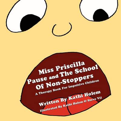 Priscilla Pause and the School of Non-Stoppers: A Therapy Book for Impulsive Children