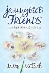 Jammyblob and Friends: A wonderful collection of garden tales