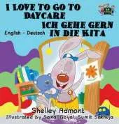 I Love to Go to Daycare Ich Gehe Gern in Die Kita: English German Bilingual Edition