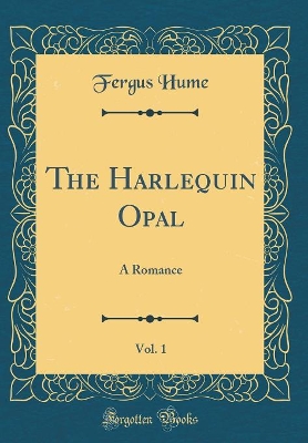 The Harlequin Opal, Vol. 1: A Romance (Classic Reprint)