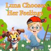Luna Chooses Her Feelings: A Children's Picture Book About Emotions & Choices