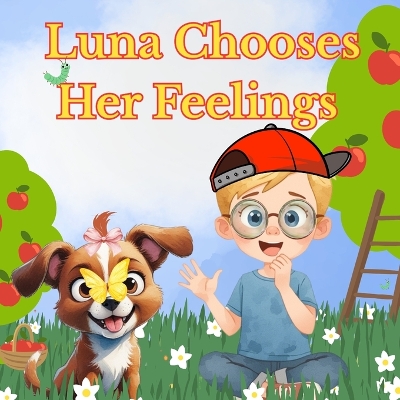 Luna Chooses Her Feelings: A Children's Picture Book About Emotions & Choices