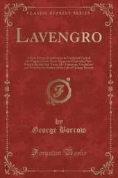 Lavengro: A New Edition Containing the Unaltered Text of the Original Issue; Some Suppressed Episodes Now Printed for the First Time; Ms. Variorum, Vocabulary and Notes by the Author of the Life of George Borrow (Classic Reprint)