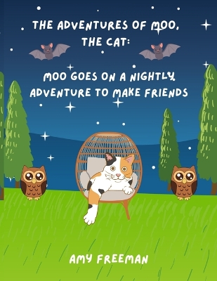 The Adventures of Moo, The Cat: Moo Goes On A Nightly Adventure To Make Friends