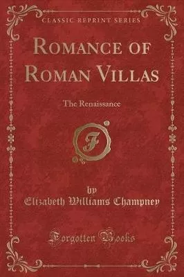 Romance of Roman Villas: The Renaissance (Classic Reprint)