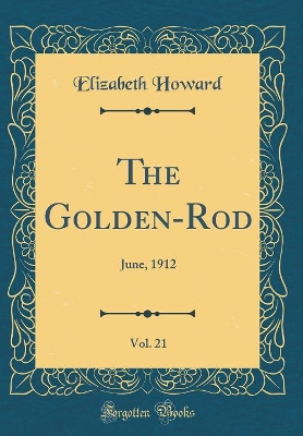 The Golden-Rod, Vol. 21: June, 1912 (Classic Reprint)