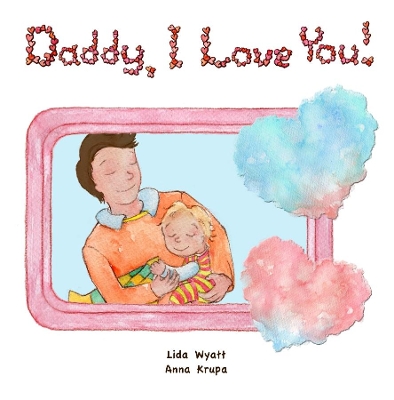 Daddy, I Love You!: Dad dark hair, child light hair, both light skin