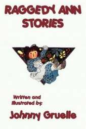 Raggedy Ann Stories - Illustrated: The Classic Illustrated Adventures of Raggedy Ann
