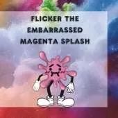Flicker The Embarrassed Magenta Splash: Flicker's Journey: Overcoming Embarrassment and Finding Courage