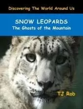 Snow Leopards: The Ghosts of the Mountain (Age 6 and Above)