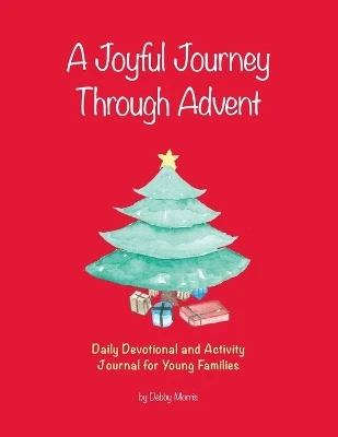 A Joyful Journey Through Advent: Daily Devotional and Activity Journal for Young Families