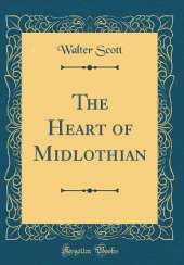 The Heart of Midlothian (Classic Reprint)