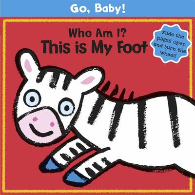 Go, Baby!: Who Am I? This Is My Foot