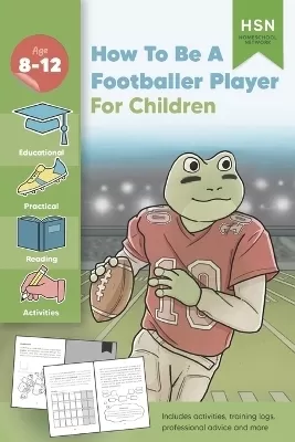 How To Be A Football Player for Children: Encourage reluctant readers, get scouted, become an NFL professional.