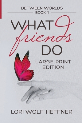 Between Worlds 4: What Friends Do (large print)