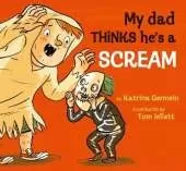 My Dad Thinks He's a Scream
