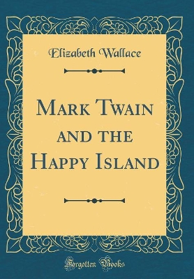 Mark Twain and the Happy Island (Classic Reprint)