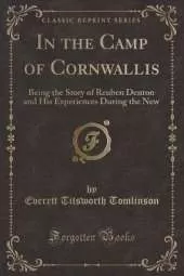 In the Camp of Cornwallis: Being the Story of Reuben Denton and His Experiences During the New (Classic Reprint)