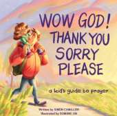 Wow God! Thank You, Sorry, Please: A Kid's Guide to Prayer