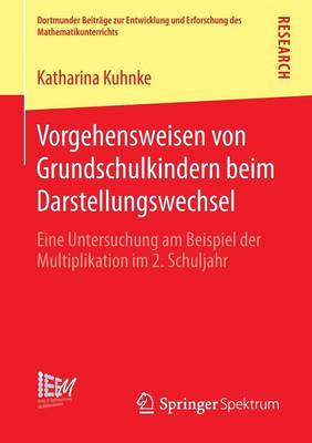 Vorgehensweisen Von Grundschulkindern Beim Darstellungswechsel: Eine Untersuchung Am Beispiel Der Multiplikation Im 2. Schuljahr