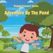Adventure by the Pond: A story about a little boy with a treasure in his pocket and his adventure to retrieve it when it slips into the pond.