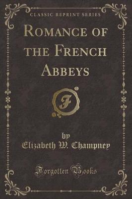 Romance of the French Abbeys (Classic Reprint)