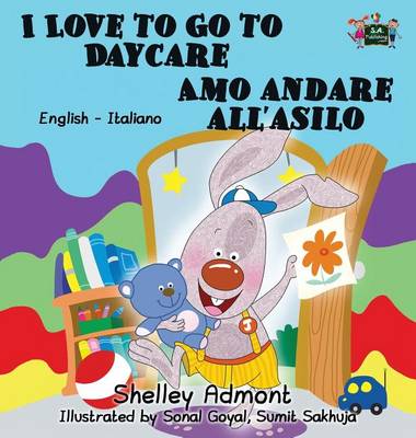 I Love to Go to Daycare Amo Andare All'asilo: English Italian Bilingual Edition